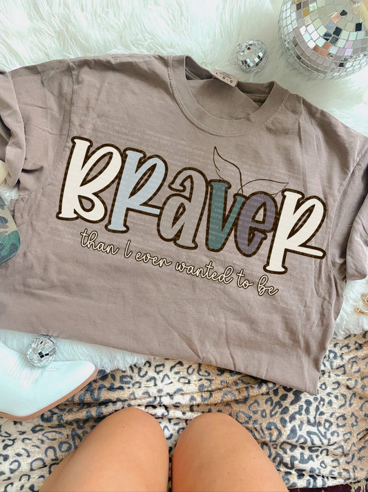Braver than I ever wanted to be