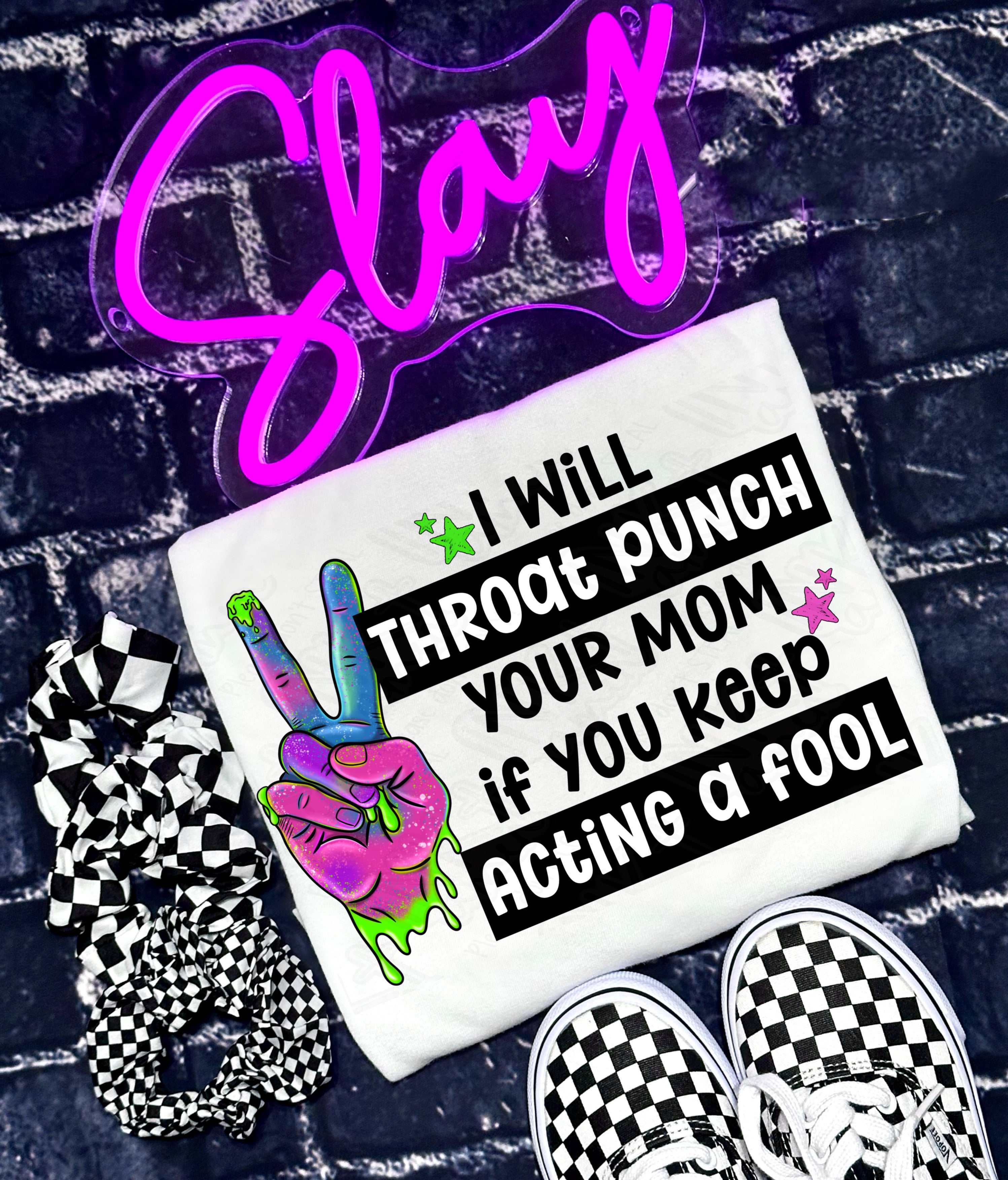 I will throat punch your mom