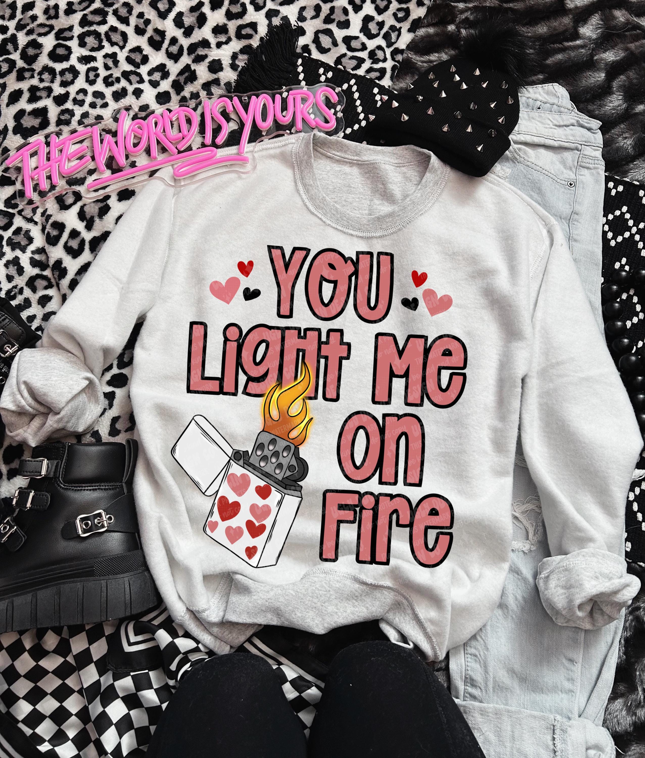 You Light Me on Fire PNG Valentines Digital Download Love Sublimation