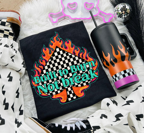 Built to burn not break Trendy Digital Design Snarky Sublimation Design